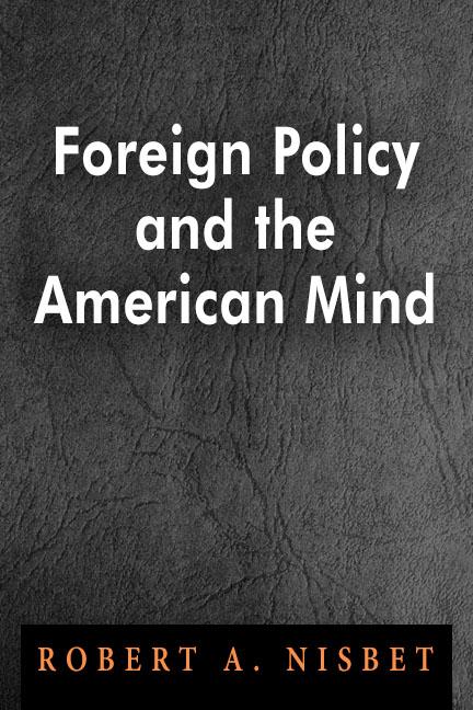 Foreign Policy and the American Mind_Nisbet Foreign Policy and the American Mind_Nisbet